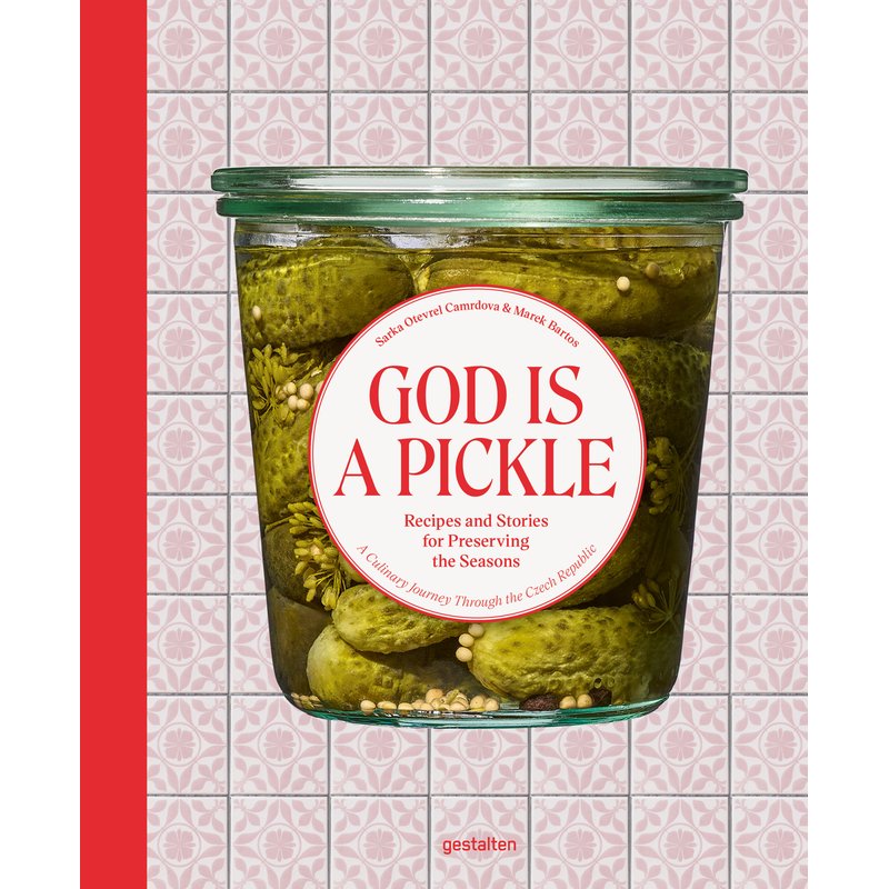 God is a Pickle: Recipes and Stories for Preserving the Seasons