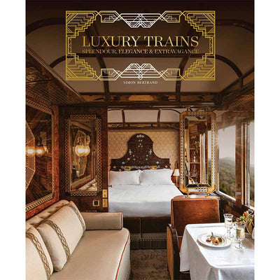 Luxury Trains, Splendour, Elegance & Extravagance