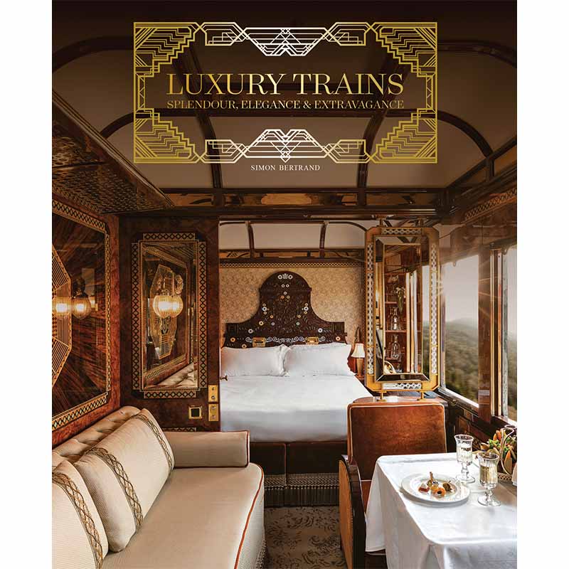 Luxury Trains, Splendour, Elegance & Extravagance