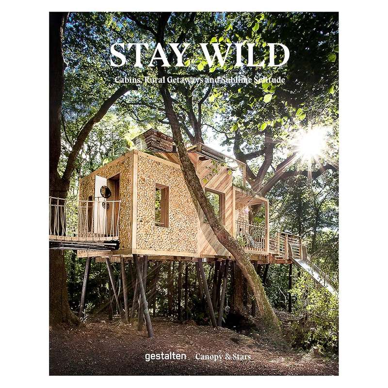 Stay Wild: Cabins, Rural Getaways and Sublime Solitude