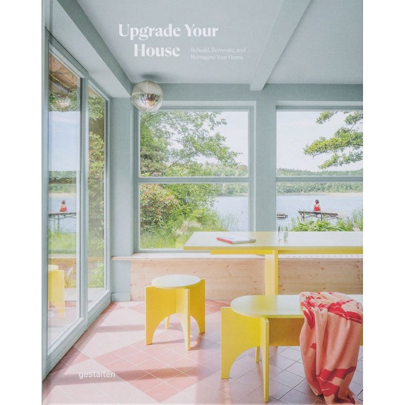 Upgrade Your House: Rebuild, Renovate, and Reimagine Your Home