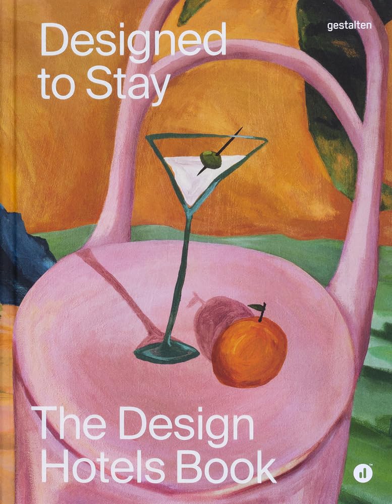 Designed to Stay: The Design Hotels™ Book: The Design Hotels(TM) Book cover image
